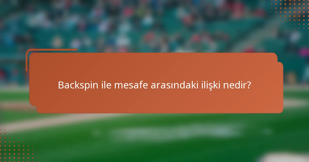 Backspin ile mesafe arasındaki ilişki nedir?