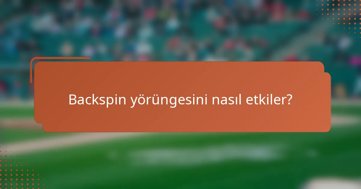 Backspin yörüngesini nasıl etkiler?