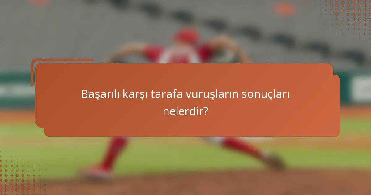Başarılı karşı tarafa vuruşların sonuçları nelerdir?
