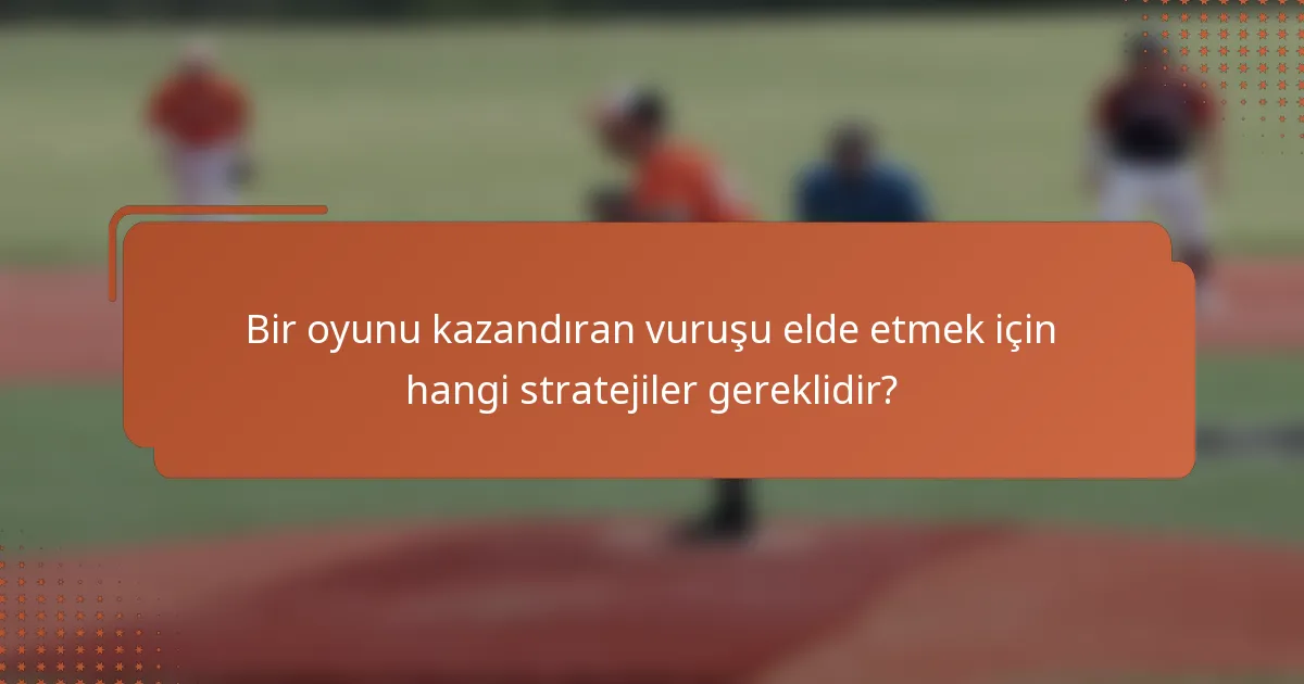 Bir oyunu kazandıran vuruşu elde etmek için hangi stratejiler gereklidir?