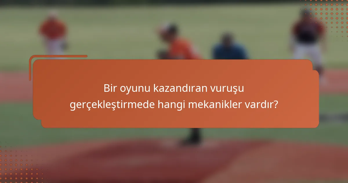 Bir oyunu kazandıran vuruşu gerçekleştirmede hangi mekanikler vardır?