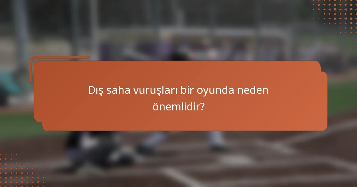 Dış saha vuruşları bir oyunda neden önemlidir?
