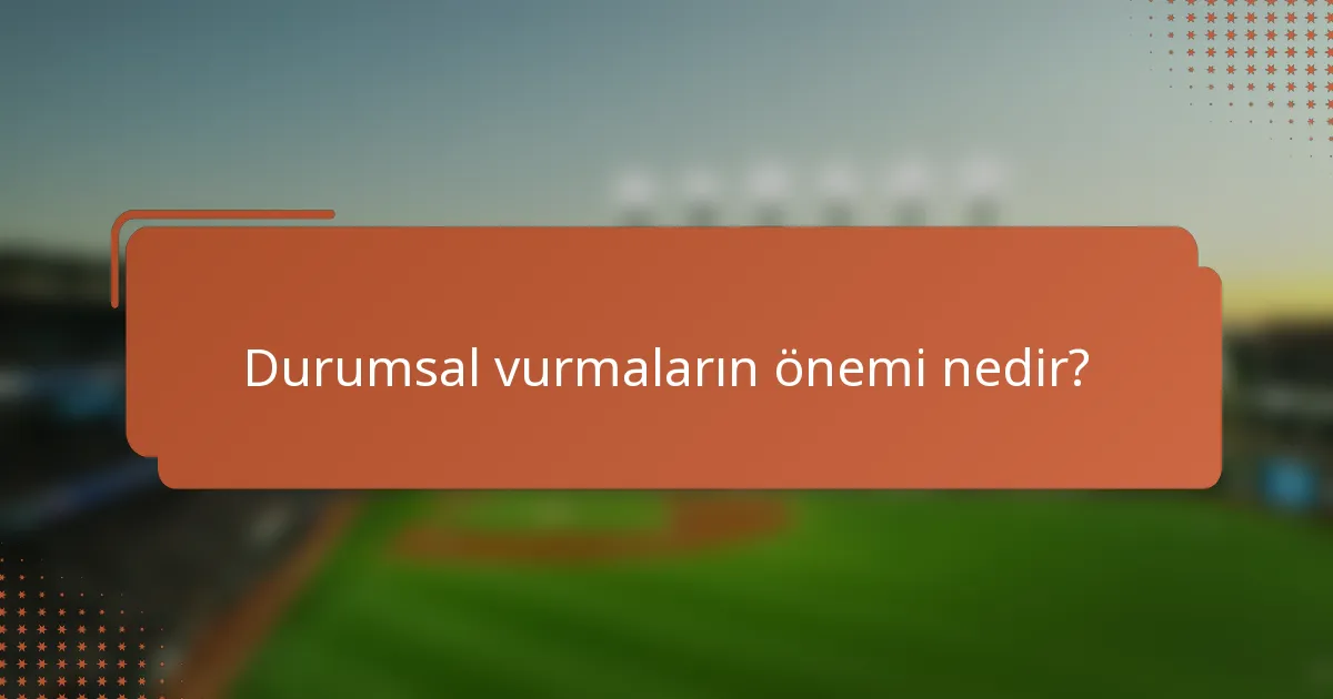 Durumsal vurmaların önemi nedir?