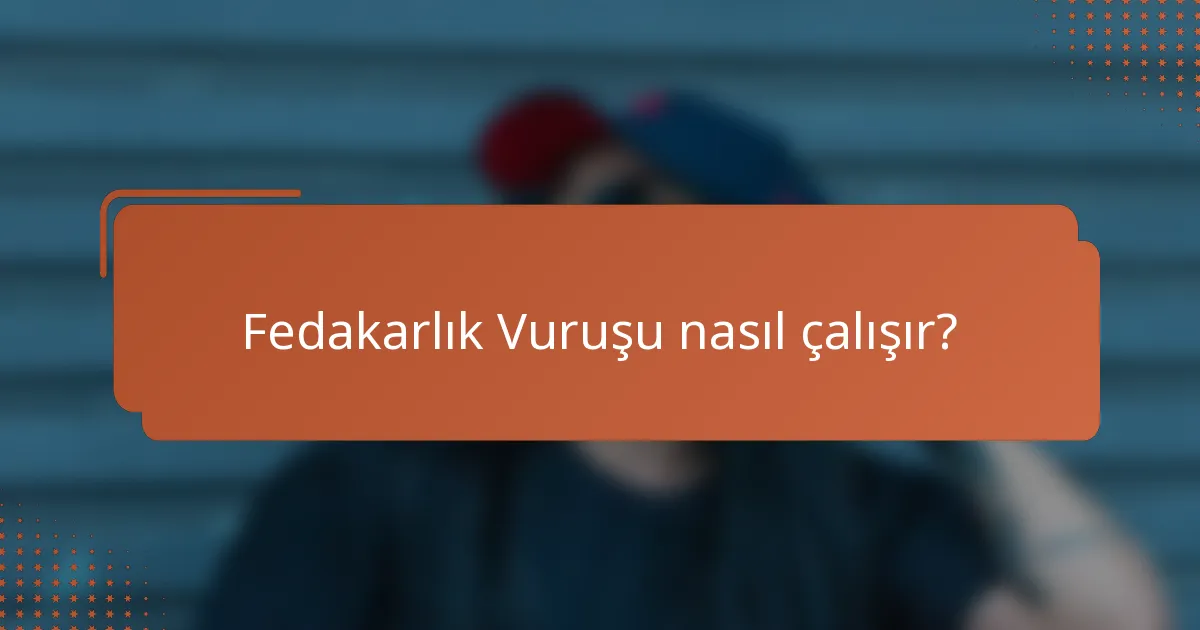 Fedakarlık Vuruşu nasıl çalışır?