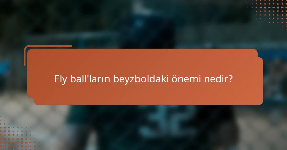 Fly ball'ların beyzboldaki önemi nedir?