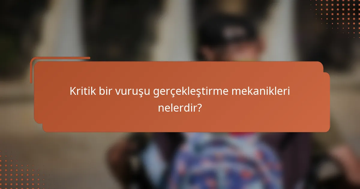 Kritik bir vuruşu gerçekleştirme mekanikleri nelerdir?