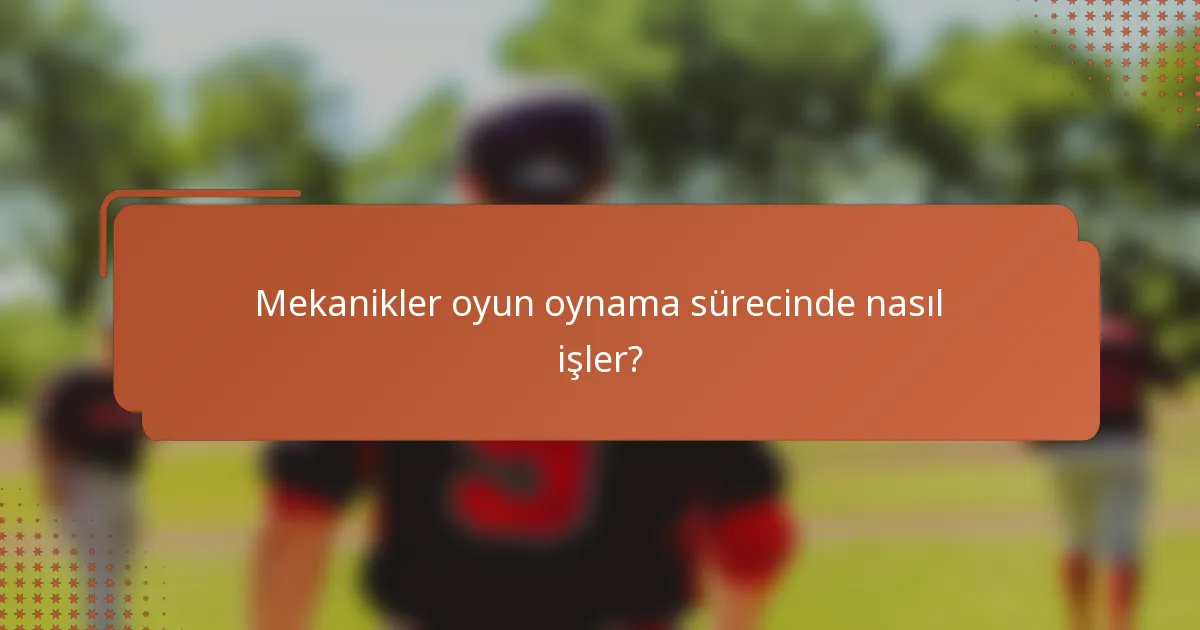 Mekanikler oyun oynama sürecinde nasıl işler?
