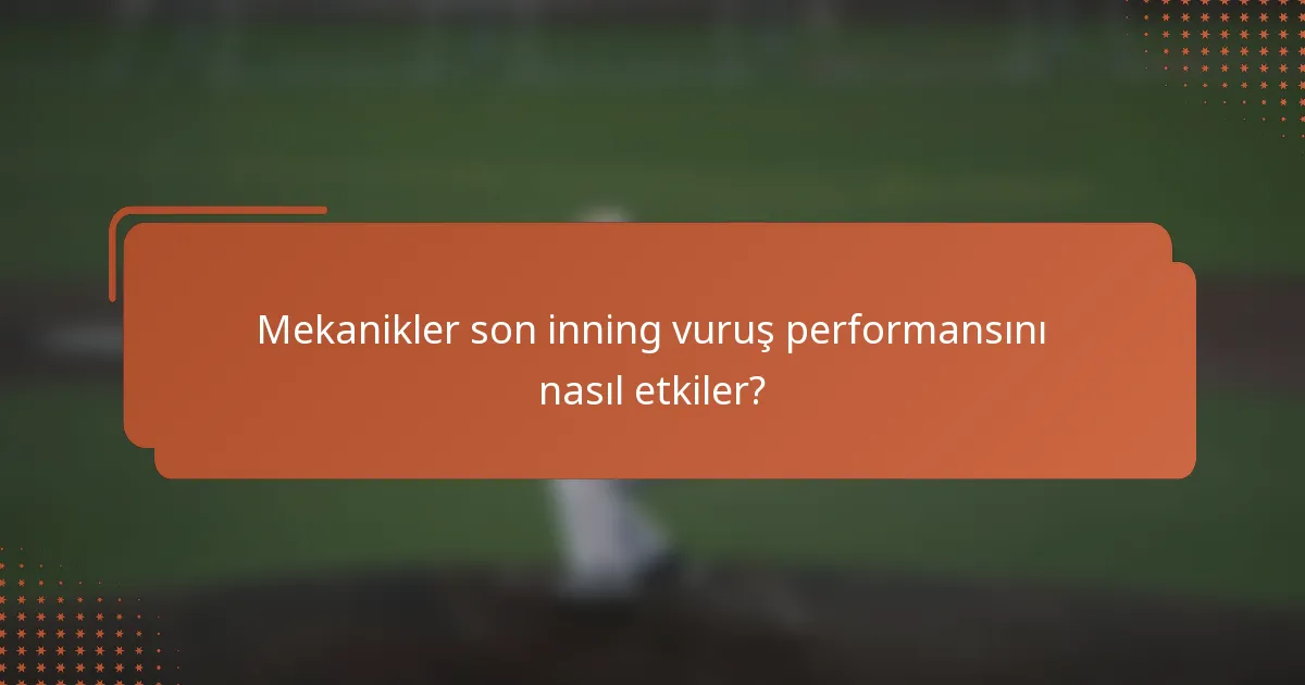 Mekanikler son inning vuruş performansını nasıl etkiler?