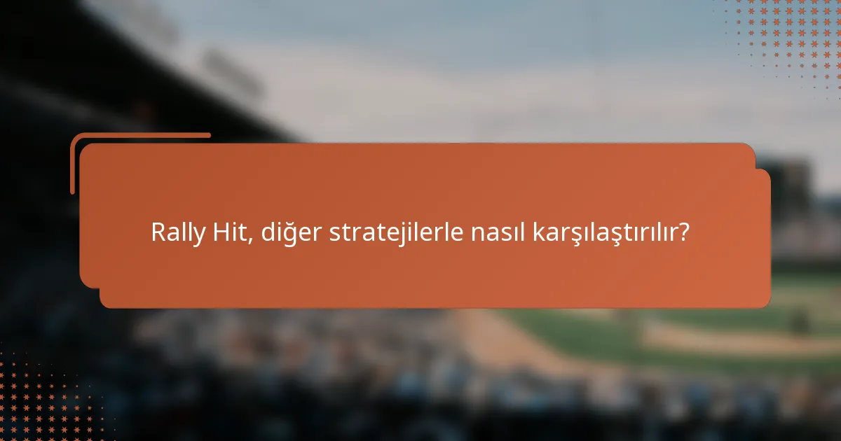 Rally Hit, diğer stratejilerle nasıl karşılaştırılır?