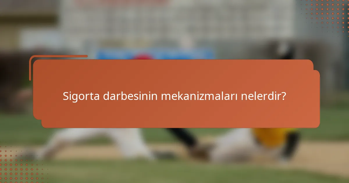 Sigorta darbesinin mekanizmaları nelerdir?