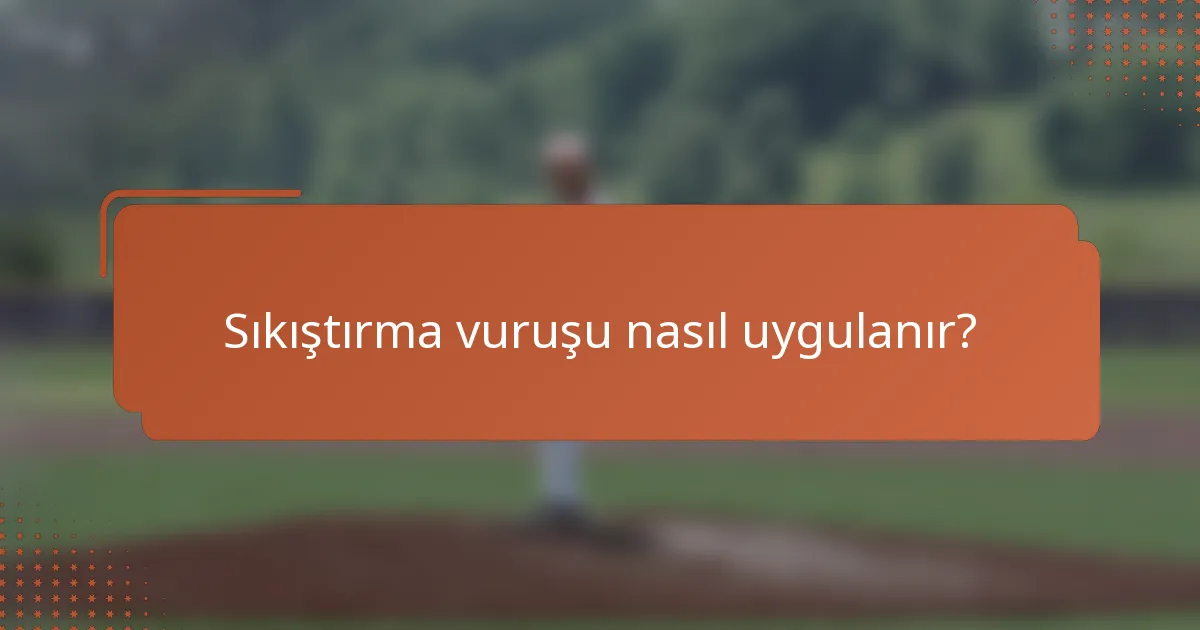 Sıkıştırma vuruşu nasıl uygulanır?