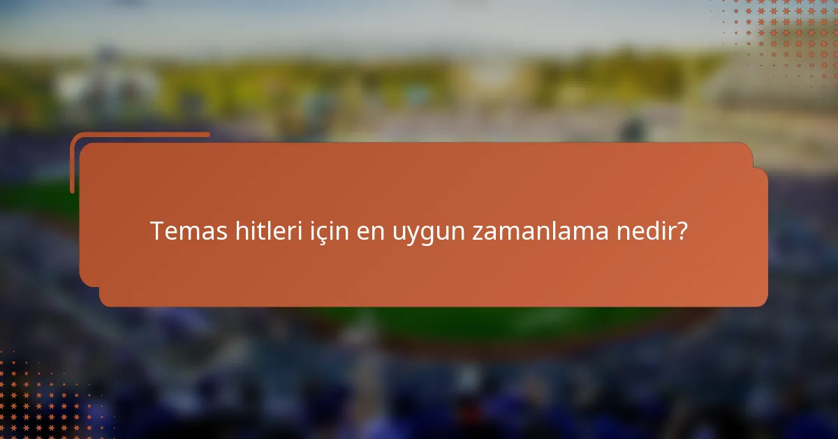 Temas hitleri için en uygun zamanlama nedir?