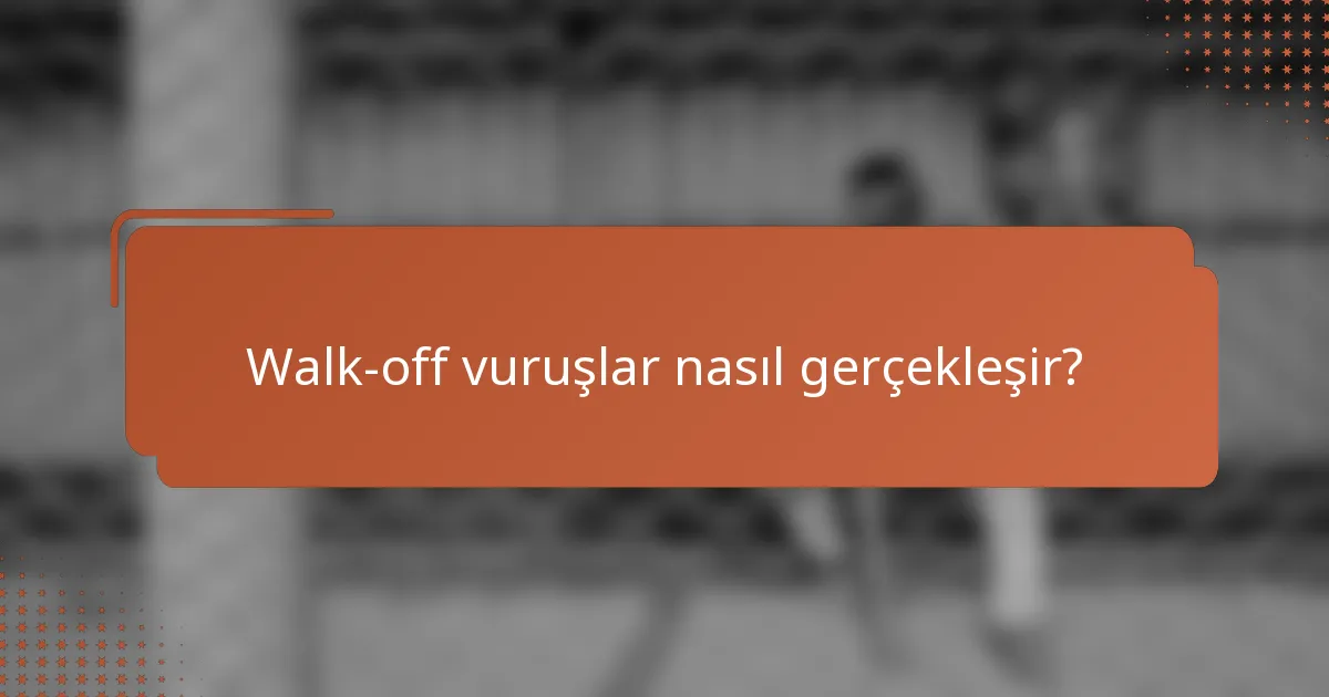 Walk-off vuruşlar nasıl gerçekleşir?