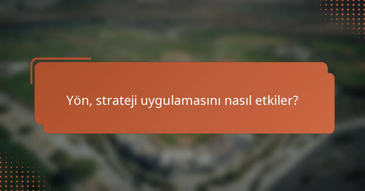 Yön, strateji uygulamasını nasıl etkiler?